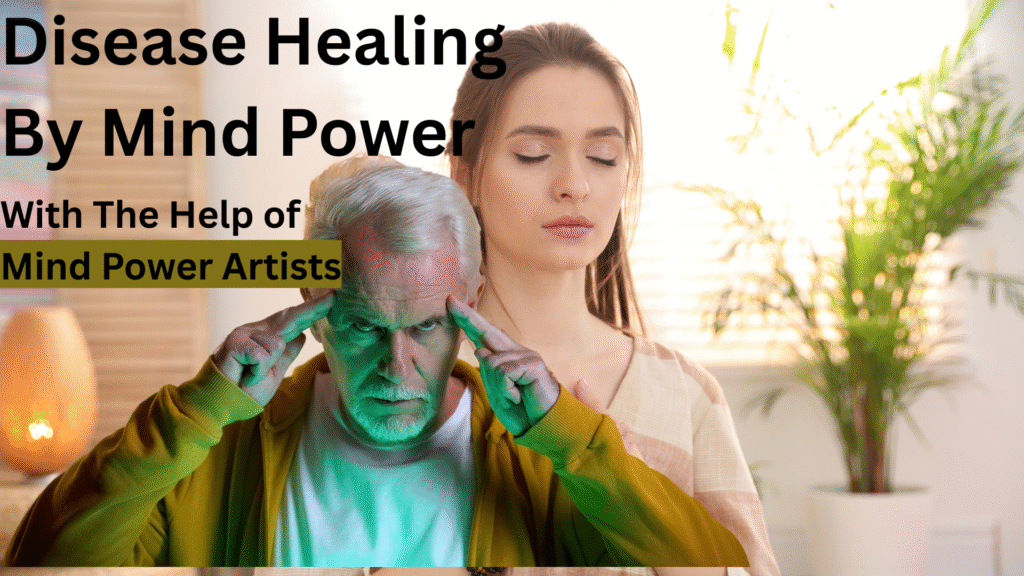 Disease Healing by Mind Power with the help of Mind Power Artists